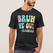 Groovy BRUH WE OUT Teachers End Last Day Of School Tシャツ (正面)