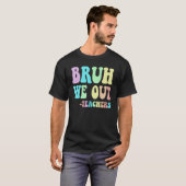 Groovy BRUH WE OUT Teachers End Last Day Of School Tシャツ (正面フル)