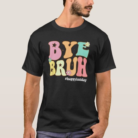 Groovy Bye Bruh Happy Last Day of School Teacher S Tシャツ (正面)
