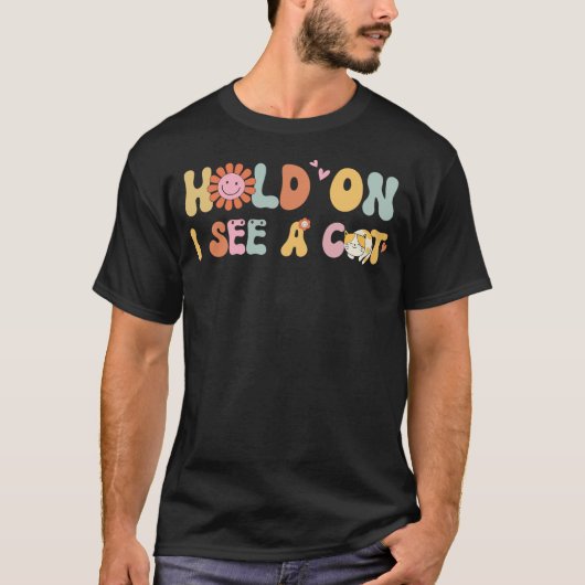 Groovy Cat Lovers Funny Sarcastic Saying Hold On I Tシャツ (正面)