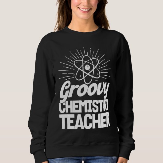 Groovy Chemistry Teacher Chemist Chemical Science  スウェットシャツ (正面)