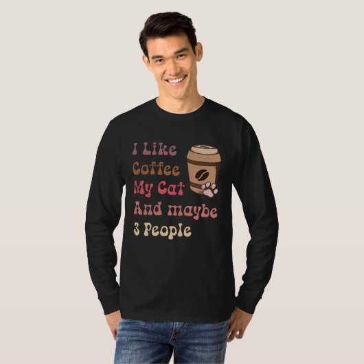 Groovy Coffee Lovers I Like Coffee My Cat and Mayb Tシャツ (正面フル)
