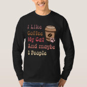 Groovy Coffee Lovers I Like Coffee My Cat and Mayb Tシャツ (正面)