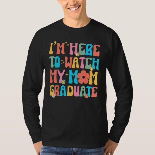 Groovy Graduation Daughter I'm Here To Watch My Mo Tシャツ (正面)