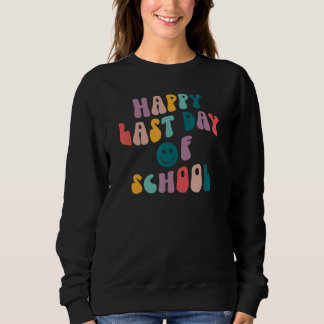 Groovy Happy Last Day of School Teacher Student Gr スウェットシャツ