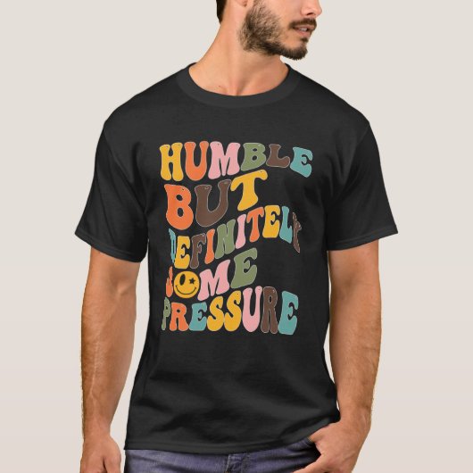 Groovy Humble But Definitely Some Pressure Quote G Tシャツ (正面)