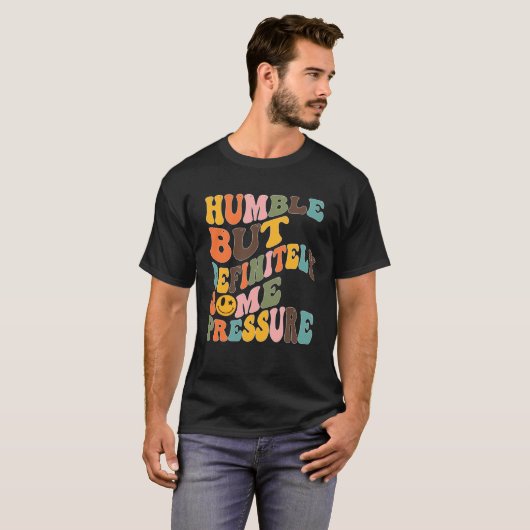 Groovy Humble But Definitely Some Pressure Quote G Tシャツ (正面フル)