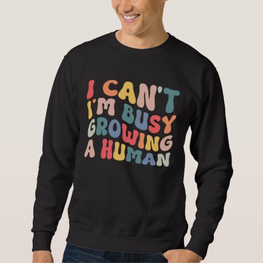 Groovy I Cant Im Busy Growing a Human Funny Mother スウェットシャツ (正面)