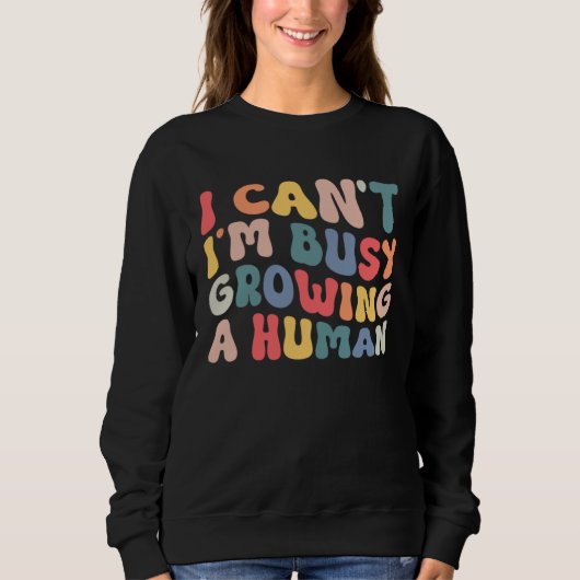 Groovy I Cant Im Busy Growing a Human Funny Mother スウェットシャツ (正面)