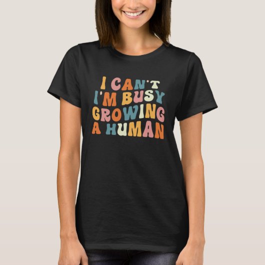Groovy I Cant Im Busy Growing a Human Funny Mother Tシャツ (正面)