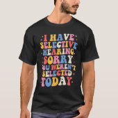 Groovy I Have Selective Hearing You Weren t Select Tシャツ (正面)