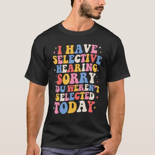 Groovy I Have Selective Hearing You Weren t Select Tシャツ (正面)