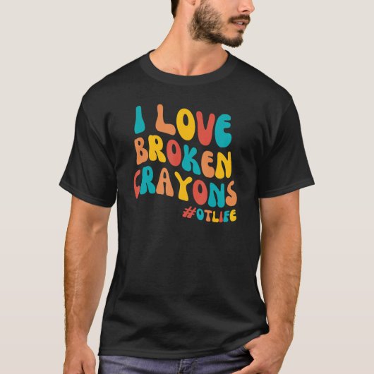Groovy I Love Broken Crayons職業セラピー Tシャツ (正面)