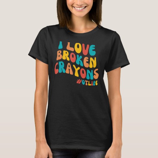 Groovy I Love Broken Crayons職業セラピー Tシャツ (正面)