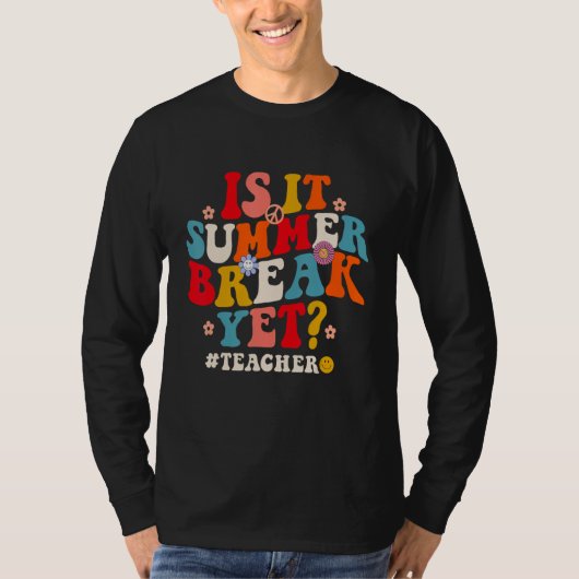 Groovy Is It Summer Break Yet Teachers Last Day Of Tシャツ (正面)