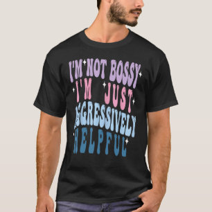 Groovy Mother s Day I Not Bossy I Aggressive Tシャツ