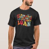 Groovy My Mortgage Identifies As A Student Loan re Tシャツ (正面)