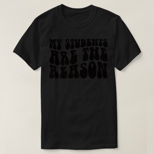 Groovy My Students Are The Reason Teacher Life Gif Tシャツ (デザイン正面)