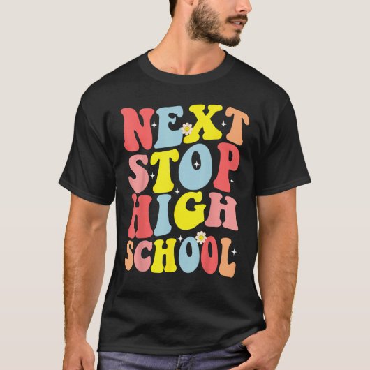 Groovy Next Stop High School Middle School Graduat Tシャツ (正面)