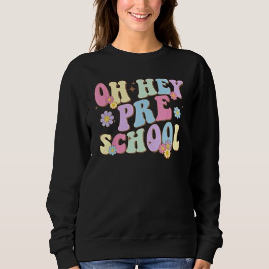Groovy Oh Hey Preschool Back To School Teacher Stu スウェットシャツ (正面)