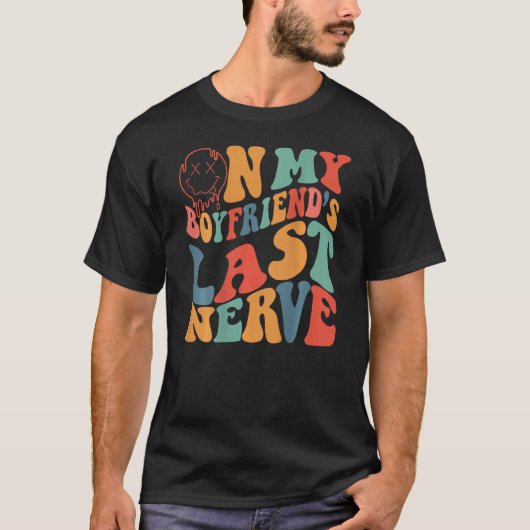 Groovy On My Boyfriend's Last Nerve Funny Couple ( Tシャツ (正面)