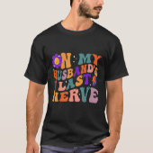 Groovy On My Husband s Last Nerve 3 Tシャツ (正面)