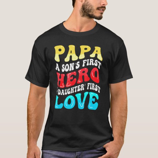 Groovy Papa A Sons First Hero A Daughters First Lo Tシャツ (正面)