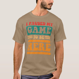 Groovy Paused My Gameo Be Here Gaming girl boy Tシャツ