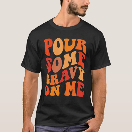Groovy Pour Some Gravy on Me Tシャツ (正面)