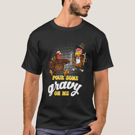 Groovy Pour Some Gravy on Me turkey is ready to ea Tシャツ (正面)