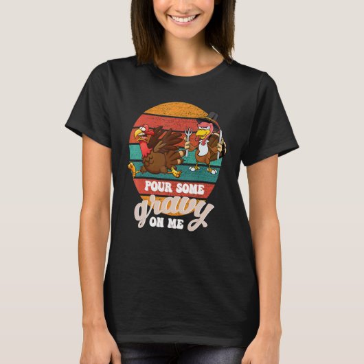 Groovy Pour Some Gravy on Me turkey is ready to ea Tシャツ (正面)
