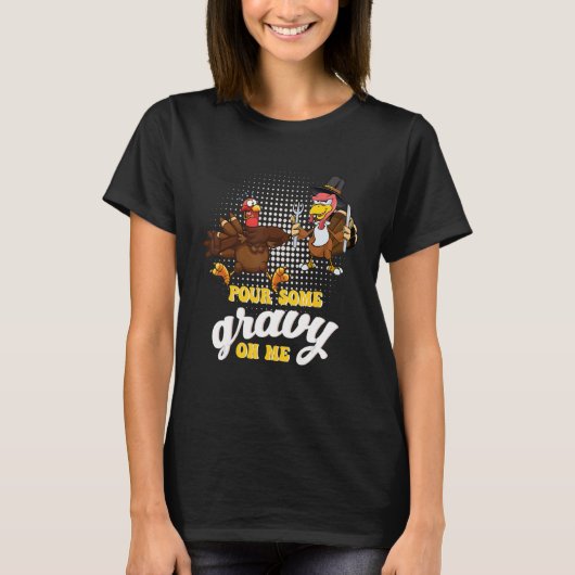 Groovy Pour Some Gravy on Me turkey is ready to ea Tシャツ (正面)