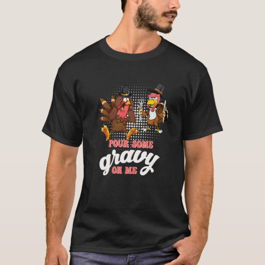 Groovy Pour Some Gravy on Me turkey is ready to ea Tシャツ (正面)