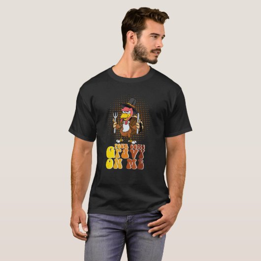 Groovy Pour Some Gravy on Me turkey is ready to ea Tシャツ (正面フル)