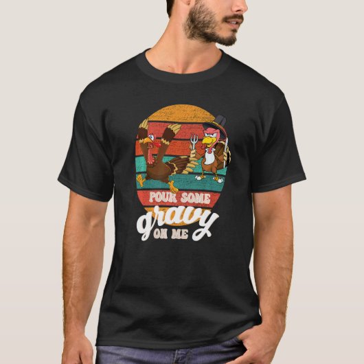 Groovy Pour Some Gravy on Me turkey is ready to ea Tシャツ (正面)