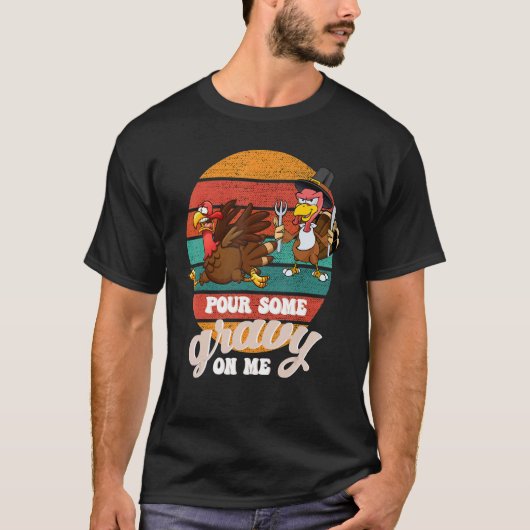 Groovy Pour Some Gravy on Me turkey is ready to ea Tシャツ (正面)