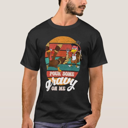 Groovy Pour Some Gravy on Me turkey is ready to ea Tシャツ (正面)