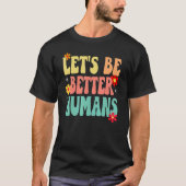 Groovy Retro Let's Be Better Humans Tシャツ (正面)