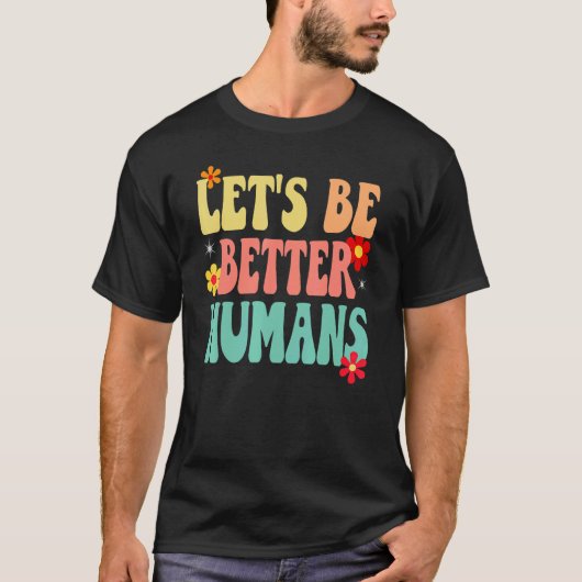 Groovy Retro Let's Be Better Humans Tシャツ (正面)