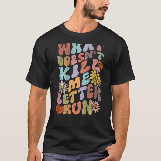 Groovy Retro What Doesn t Kill Me Better Run Word  Tシャツ (正面)