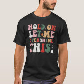 Groovy Sarcastic Quote Hold On Let Me Overthink Th Tシャツ (正面)