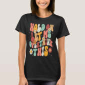 Groovy Sarcastic Quotes Hold On Let Me Overthink T Tシャツ (正面)