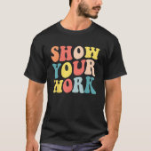 Groovy Show Your Work  Math Teacher Appreciation Tシャツ (正面)