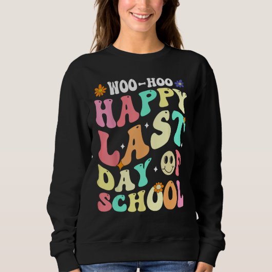 Groovy Woo Hoo Happy Last Day of School For Teache スウェットシャツ (正面)
