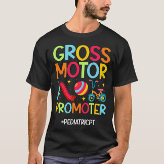 Gross Motor Promoter Pediatric Pt Pediatric Physic Tシャツ