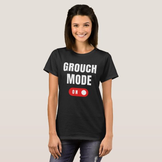 Grouch Mode On Sarcastic  Grouchy Tシャツ (正面フル)