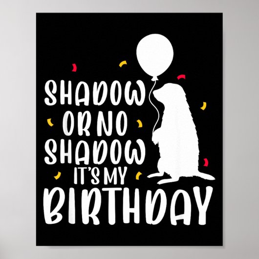Groundhog Day Shadow Or No Shadow Its My Birthday  ポスター (正面)