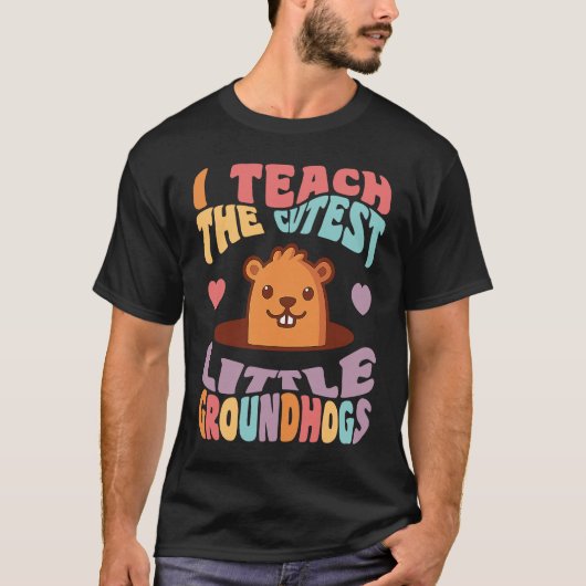 Groundhog Day Teacher I Teach the Cutest Little Gr Tシャツ (正面)