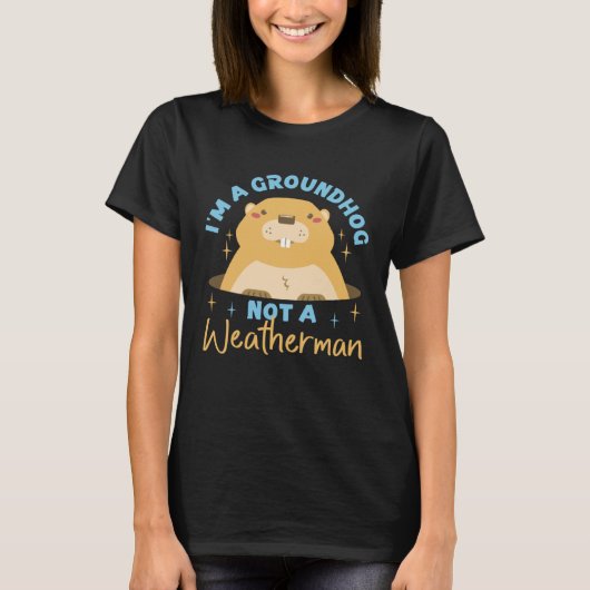 Groundhog I'm A Groundhog, Not A Weatherman Tシャツ (正面)