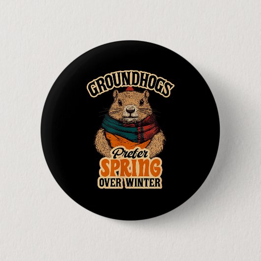 Groundhogs Prefer Spring Over Winter Groundhog Day 缶バッジ (正面)